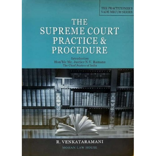 Mohan Law House's The Supreme Court Practice & Procedure by R. Venkataramani | The Practitioner's Vade Mecum Series